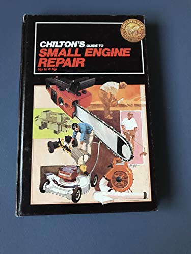 9780801973192: Chilton's Guide to Small Engine Repair Up to 6 Hp (Chilton's Repair Manual)