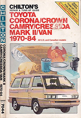 Chilton's Repair and Tune-Up Guide, Toyota Corona, Crown, Camry, Cressida, Mark II, Van, 1970-84: All U.S. and Canadian Models (9780801973420) by Chilton Book Company