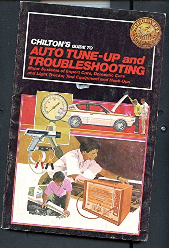 Stock image for Chilton's Guide to Auto Tune-Up and Troubleshooting: Major Systems of Import Cars, Domestic Cars and Light Trucks; Test Equipment and Hook-Ups for sale by Pro Quo Books