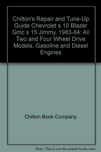 Imagen de archivo de Chilton's Repair and Tune-Up Guide Chevrolet s 10 Blazer Gmc s 15 Jimmy, 1983-84: All Two and Four Wheel Drive Models, Gasoline and Diesel Engines a la venta por Half Price Books Inc.