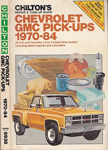 Imagen de archivo de Chilton's repair & tune-up guide, Chevrolet [and] GMC pick-ups 1970-84: All U.S. and Canadian 2 and 4 wheel drive models including diesel engines and suburbans a la venta por Ergodebooks