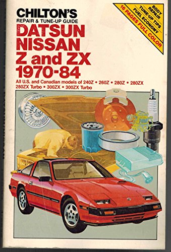 9780801974663: Chilton's repair & tune-up guide, Datsun, Nissan Z, & ZX, 1970-84: All U.S. and Canadian models of 240Z, 260Z, 280Z, 280ZX, 280ZX Turbo, 300ZX, 300ZX Turbo