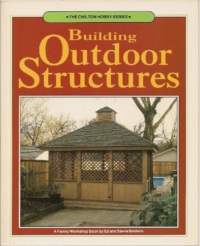 9780801975035: Building Outdoor Structures: A Family Workshop Book (Chilton hobby series)