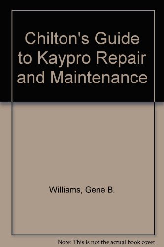 Beispielbild fr Chilton's Guide to Kaypro Repair and Maintenance zum Verkauf von HPB Inc.