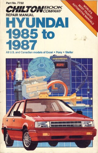 Chilton's Repair Manual Hyundai 1985 to 1987: All U. S. and Canadian Models of Excel Pony Stellar