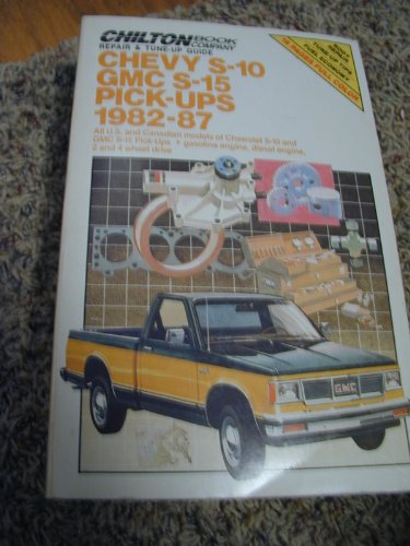 Stock image for Chilton's Repair Tune Up Guide Chevy S-10 Gmc S-15 Pick-Ups 1982-87: All U.S. and Canadian Models of Chevrolet S-10 and Gmc S-15 Pick-Ups Gasoline Engine, Di (Chilton's Repair Manual) for sale by Books of the Smoky Mountains