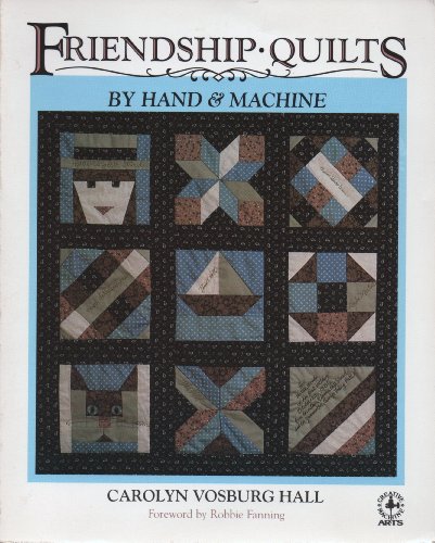 Friendship Quilts by Hand and Machine: How to Organize, Make, Assemble and Display Friendship Quilts