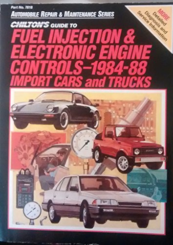 9780801978180: Chilton's Guide to Fuel Injection and Electronic Engine Controls 1984-88: Import Cars and Trucks (Automobile Repair and Maintenance Series)