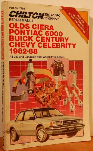 Imagen de archivo de Chilton's Repair Manual Olds Ciera Pontiac 6000 Buick Century Chevy Celebrity 1982-88: All U.S. and Canadian Front Wheel Drive Models/Part No 7309 a la venta por HPB-Emerald