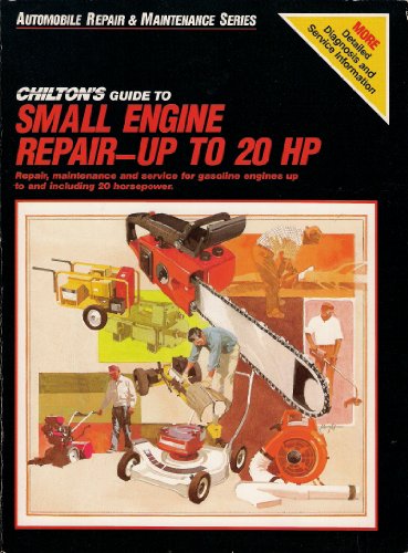 Stock image for Chilton's guide to small engine repair--up to 2O HP: Repair, maintenance, and service for gasoline engines up to and including 20 horsepower (Automobile repair & maintenance series) for sale by Wonder Book