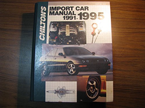 Stock image for Chilton's Import Car Manual 1991-1995 (CHILTON'S IMPORT AUTO SERVICE MANUAL) for sale by Discover Books
