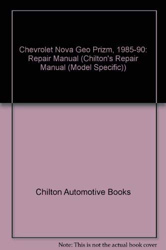 Imagen de archivo de Chilton's Repair & Tune-Up Guide: Chevrolet Nova Geo Prizm, 1985-90/All U.S. and Canadian Models of Chevrolet Nova and Geo Prizm a la venta por Aaron Books