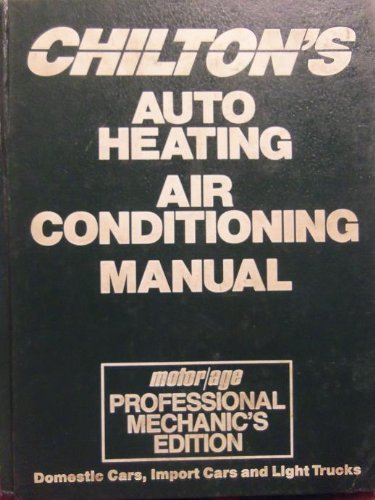 Imagen de archivo de Chilton's Auto Heating Air-Conditioning Manual, 1989: 1987-1989 : Motor/Age Professional Mechanics Edition (Chilton's Air Conditioning and Heating Manual) a la venta por HPB-Red