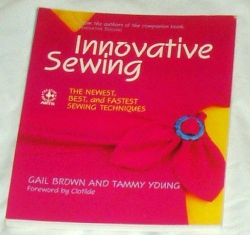 9780801979996: Innovative Sewing: The Newest, Best and Fastest Sewing Techniques (Creative Machine Arts S.)