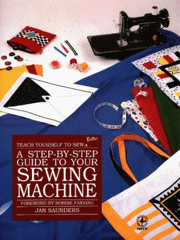 Imagen de archivo de A Step-By-Step Guide to Your Sewing Machine (Teach Yourself to Sew Better Series) a la venta por Wonder Book