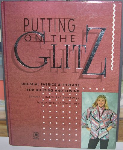 Imagen de archivo de Putting on the Glitz : Unusual Fabrics and Threads for Quilting and Sewing a la venta por Better World Books