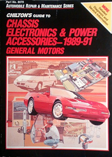 Stock image for Chilton's Guide to Chassis Electronics & Power Accessories 1989 91 General Motors (CHILTON'S GUIDE TO CHASSIS ELECTRONICS AND POWER ACCESSORIES FORD/CHRYSLER/JEEP/EAGLE) for sale by Bayside Books