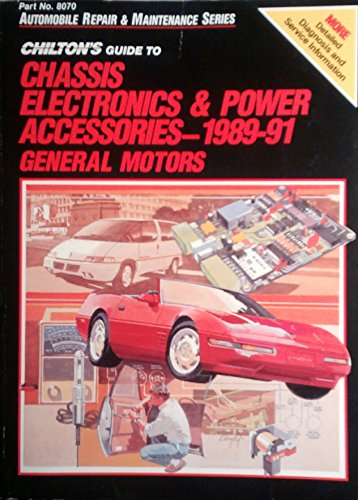 9780801980701: Chilton's Guide to Chassis Electronics & Power Accessories 1989 91 General Motors (CHILTON'S GUIDE TO CHASSIS ELECTRONICS AND POWER ACCESSORIES FORD/CHRYSLER/JEEP/EAGLE)