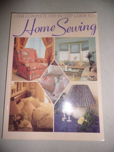Stock image for The Complete Step-By-Step Guide to Home Sewing for sale by Adagio Books