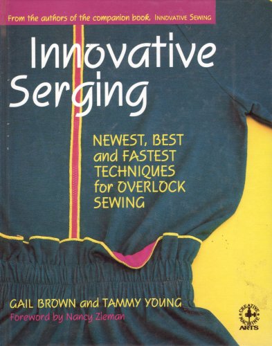 Imagen de archivo de Innovative Serging; Newest, Best and Fastest Techniques for Overlock Sewing a la venta por The Civil War Book Shop
