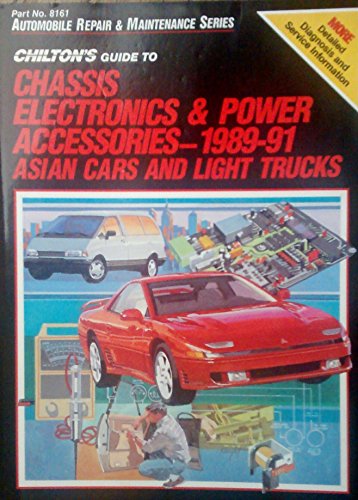 9780801981616: Chilton's Guide to Chassis Electronics and Power Accessories 1989-91, Asian Cars & Trucks (Automobile Maintenance & Repair Series)