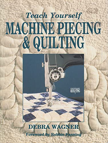 Teach Yourself Machine Piecing & Quilting