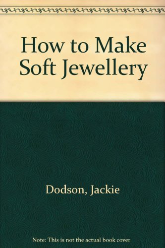 How to Make Soft Jewelry (Creative Machine Arts) (9780801981999) by Dodson, Jackie