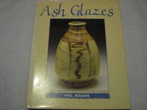 Ash Glazes By Rogers Phil Krause 1992 01 01