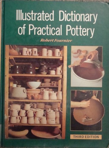 Stock image for Illustrated Dictionary of Practical Pottery third edition for sale by Sutton Books