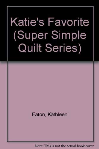 Stock image for Katies Favorite (Super Simple Quilt Series) for sale by Ezekial Books, LLC