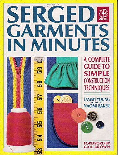 Stock image for Serged Garments in Minutes: A Complete Guide to Simple Construction Techniques for sale by Montana Book Company
