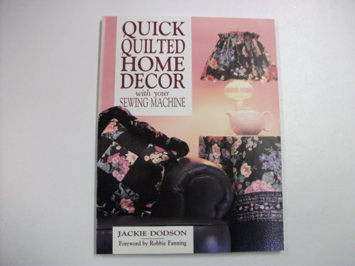 Quick-Quilted Home Decor With Your Sewing Machine (Contemporary Quilting) (9780801983689) by Dodson, Jackie