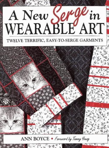 A New Serge in Wearable Art : Twelve Terrific, Easy-To-Serge Garments