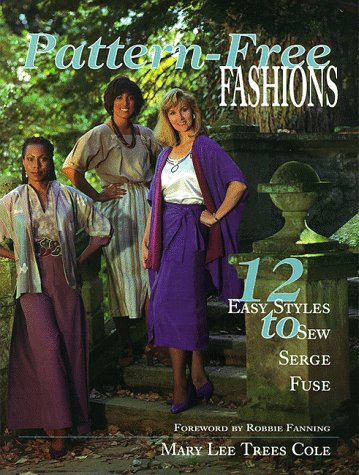 Pattern-free Fashions: 12 Easy Styles To Sew, Serge, Fuse.