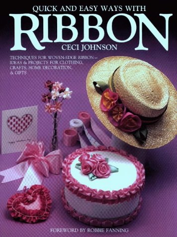 Stock image for Quick and Easy Ways With Ribbon: Techniques for Woven-Edge Ribbon-Ideas and Projects for Clothing, Crafts, Home Decoration, and Gifts for sale by Adagio Books