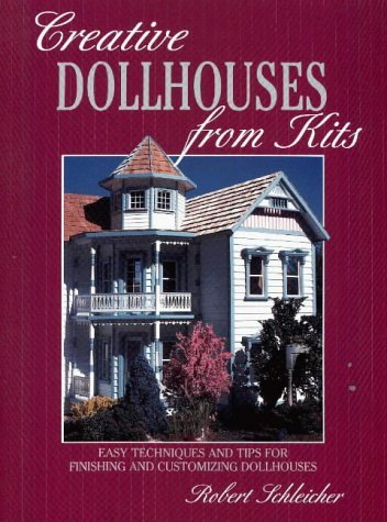 Beispielbild fr Creative Dollhouses from Kits : Easy Techniques and Tips for Finishing and Customizing Dollhouses zum Verkauf von Better World Books