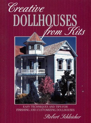 Imagen de archivo de Creative Dollhouses from Kits: Easy Techniques and Tips for Finishing and Customizing Dollhouses a la venta por Front Cover Books