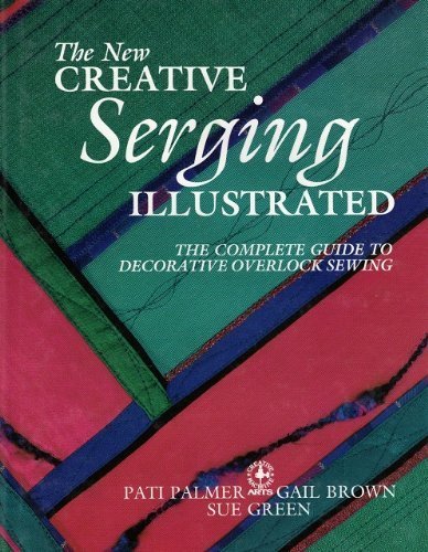 Stock image for New Creative Serging Illustrated : The Complete Guide to Decorative Overlock Sewing for sale by Better World Books: West