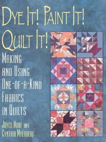 Beispielbild fr Dye It! Paint It! Quilt It!: Making and Using One-Of-A-Kind Fabrics in Quilts zum Verkauf von Wonder Book