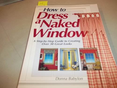 Stock image for How to Dress a Naked Window for sale by Half Price Books Inc.