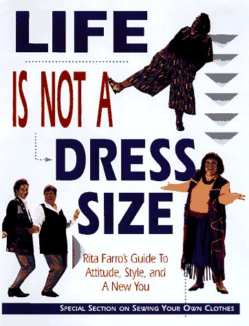 Stock image for Life Is Not a Dress Size : Rita Farro's Guide to Attitude, Style and a New You for sale by Better World Books