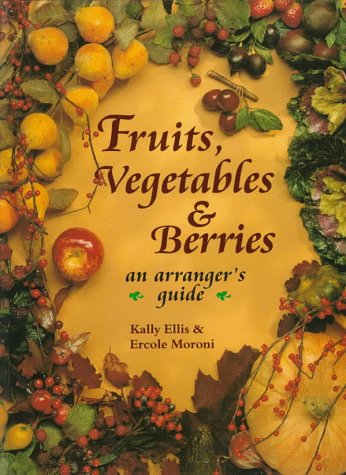 Beispielbild fr Fruits, Vgetables & Berries - An Arranger's Guide zum Verkauf von Nealsbooks