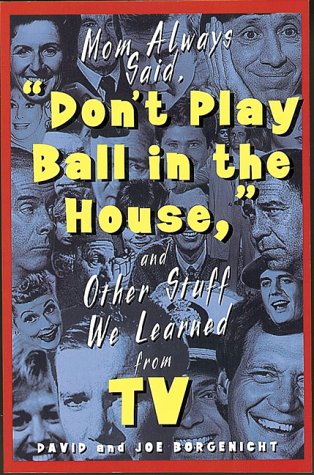 Imagen de archivo de Mom Always Said, "Don't Play Ball in the House" (And Other Stuff We Learned from Tv) a la venta por HPB-Ruby