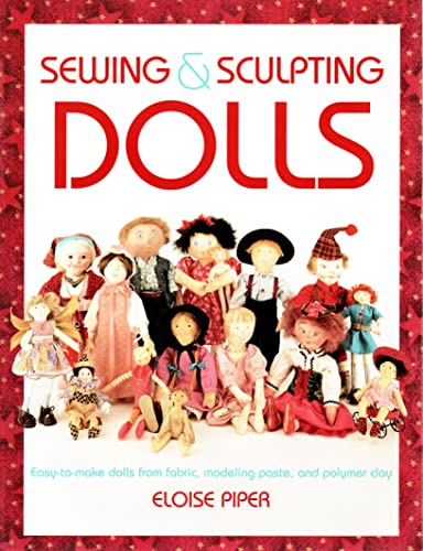 9780801988721: Sewing & Sculpting Dolls: Easy-To-Make Dolls from Fabric, Modeling Paste, and Polymer Clay