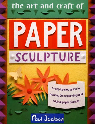 Beispielbild fr The Art and Craft of Paper Sculpture : A Step-by-Step Guide to Creating 20 Outstanding and Original Projects zum Verkauf von Better World Books