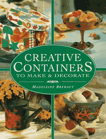 Stock image for Creative Containers to Make and Decorate: To Make and Decorate Over 40 Stunning Containers for Both Inside and Outside Your Home for sale by First Choice Books