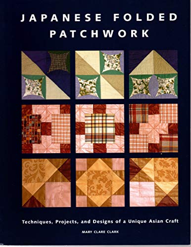 Beispielbild fr Japanese Folded Patchwork: Techniques, Projects, and Designs of a Unique Asian Craft zum Verkauf von WorldofBooks