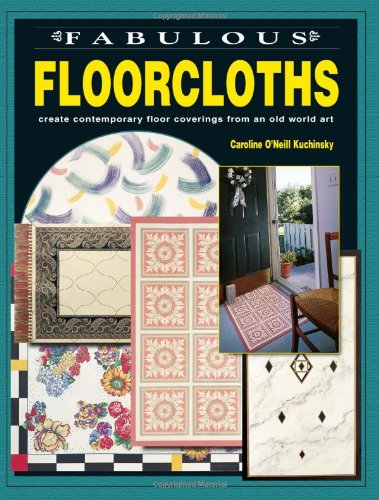 Stock image for Fabulous Floorcloths: Create Contemporary Floor Coverings from an Old World Art for sale by Reliant Bookstore
