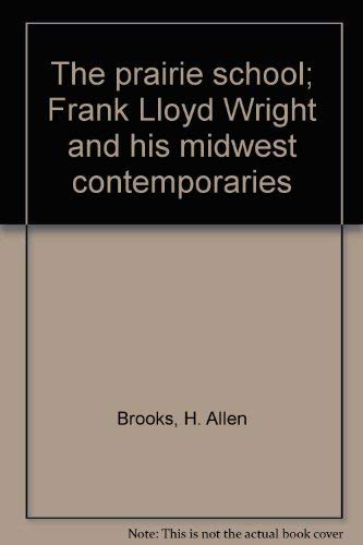 9780802000392: The prairie school; Frank Lloyd Wright and his midwest contemporaries