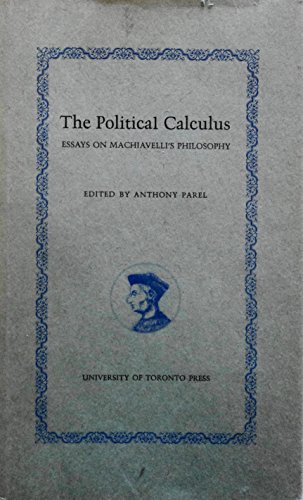 The Political Calculus: Essays on Machiavelli's Philosophy (9780802001566) by Anthony Parel